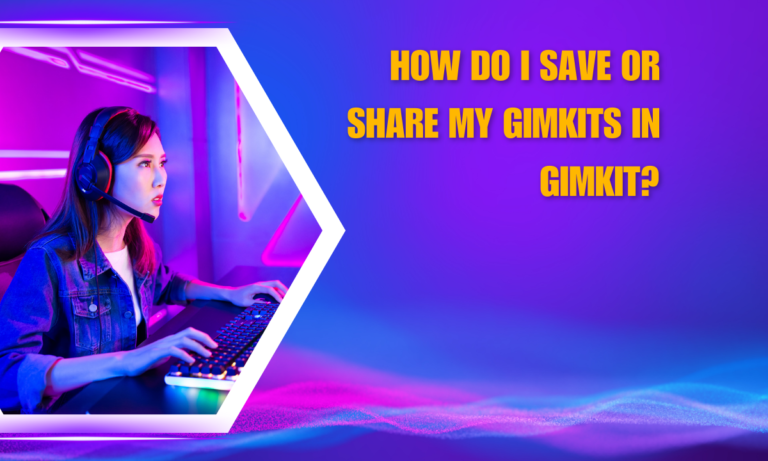 How do I save or share my Gimkits in Gimkit?