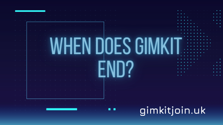 When Does Gimkit End?