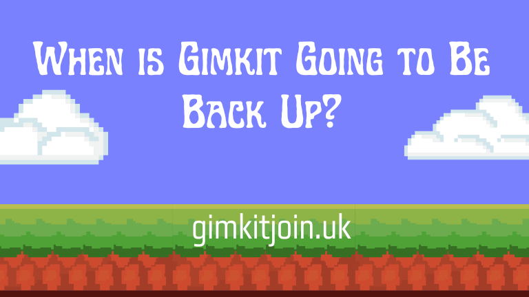 When is Gimkit Going to Be Back Up