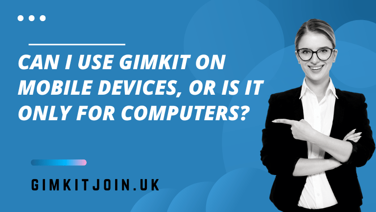 Can I use Gimkit on mobile devices, or is it only for computers?