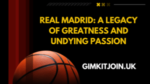 Real Madrid: A Legacy of Greatness and Undying Passion
